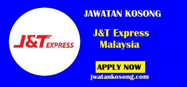 Jawatan Kosong J&T Express Malaysia, Pelbagai Kekosongan Di Tawarkan