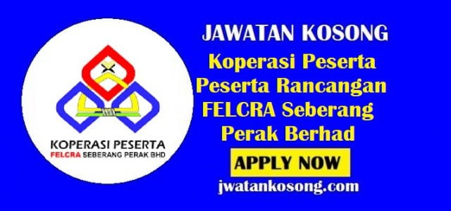 Jawatan Kosong Koperasi Peserta-Peserta Rancangan FELCRA Seberang Perak Berhad