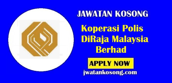 Jawatan Kosong Koperasi Polis DiRaja Malaysia Berhad, Mohon Sekarang