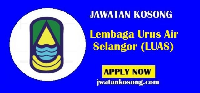 Jawatan Kosong Lembaga Urus Air Selangor (LUAS), Tarikh Tutup 21 Julai 2021