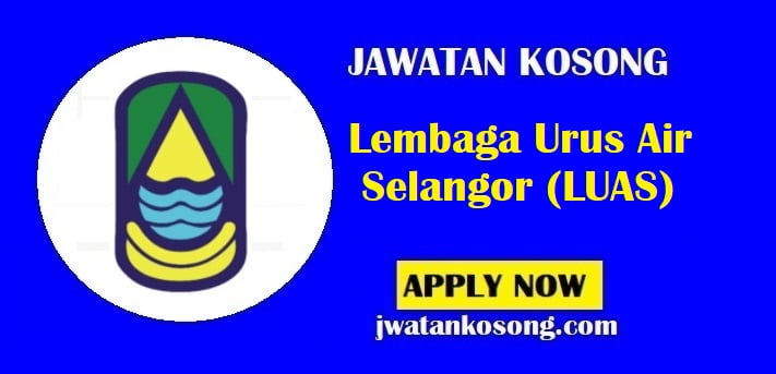 Jawatan Kosong Lembaga Urus Air Selangor (LUAS), Tarikh Tutup 21 Julai 2021