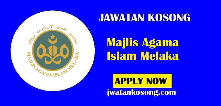 Jawatan Kosong Majlis Agama Islam Melaka Tarikh Tutup 09 Julai 2021 Jawatan Kosong