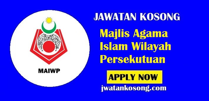 Jawatan Kosong Majlis Agama Islam Wilayah Persekutuan, Tarikh Tutup 12 July 2021
