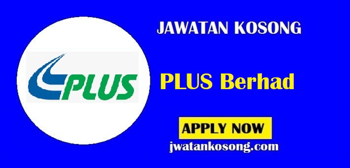 Jawatan Kosong PLUS Berhad, Berminat Mohon Sekarang – MYR 1,800 – MYR 2,000