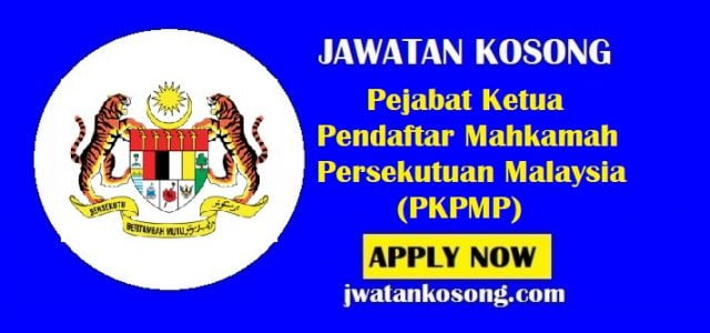 Jawatan Kosong Pejabat Ketua Pendaftar Mahkamah Persekutuan Malaysia (PKPMP)