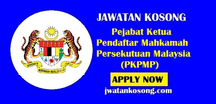 Jawatan Kosong Pejabat Ketua Pendaftar Mahkamah Persekutuan Malaysia (PKPMP)