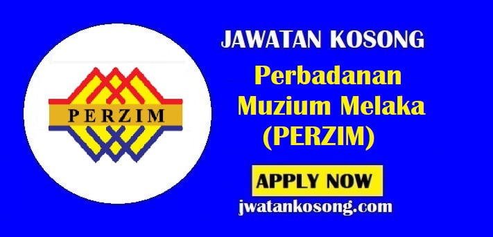 Jawatan Kosong Perbadanan Muzium Melaka (PERZIM), Tarikh Tutup 30 Julai 2021