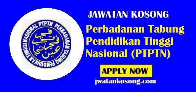 Jawatan Kosong Perbadanan Tabung Pendidikan Tinggi Nasional (PTPTN), 15 Julai 2021