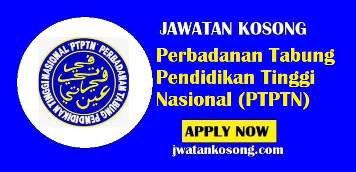 Jawatan Kosong Perbadanan Tabung Pendidikan Tinggi Nasional (PTPTN), 15 Julai 2021