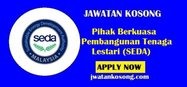 Jawatan Kosong Pihak Berkuasa Pembangunan Tenaga Lestari (SEDA), Tarikh Tutup 9 August 2021