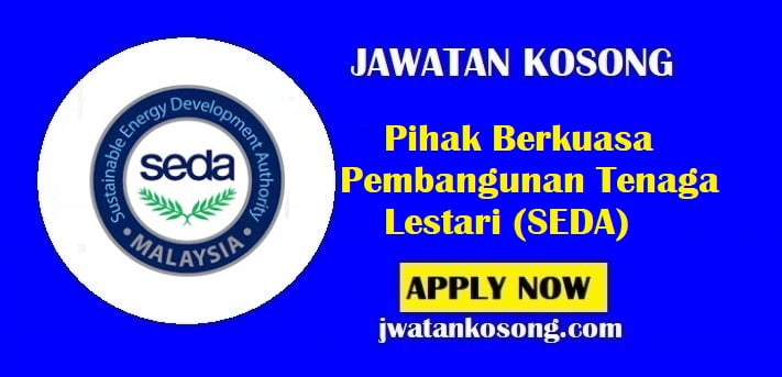 Jawatan Kosong Pihak Berkuasa Pembangunan Tenaga Lestari (SEDA), Tarikh Tutup 9 August 2021