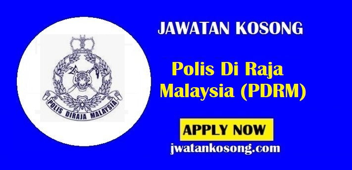 Jawatan Kosong Polis Di Raja Malaysia (PDRM), Tarikh Tutup 02-15 Ogos 2021