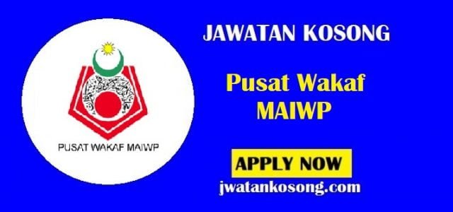 Jawatan Kosong Pusat Wakaf MAIWP, Tarikh Tutup Permohonan 12 Julai 2021