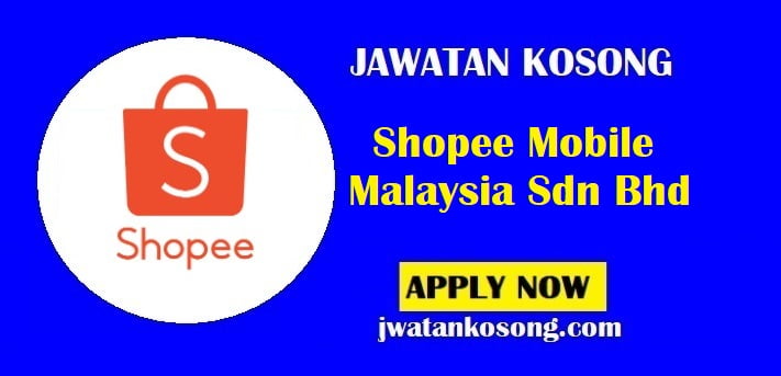 Jawatan Kosong Shopee Mobile Malaysia Sdn Bhd, Pelbagai Kekosongan