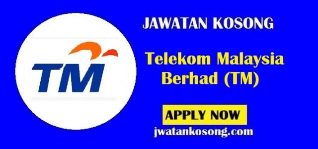 Jawatan Kosong Telekom Malaysia Berhad (TM), Yang Layak Mohon Sekarang