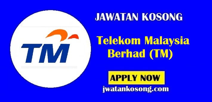 Jawatan Kosong Telekom Malaysia Berhad (TM), Yang Layak Mohon Sekarang