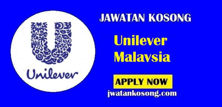 Jawatan Kosong Unilever, Pelbagai Kekosongan Terbaru Di Tawarkan