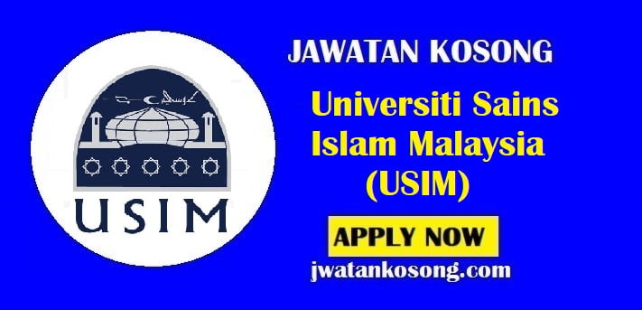 Jawatan Kosong Universiti Sains Islam Malaysia (USIM), Tarikh Tutup 29 Julai 2021