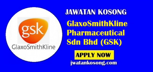 Jawatan Kosong GSK Malaysia, Pelbagai Kekosongan Baru Di Tawarkan