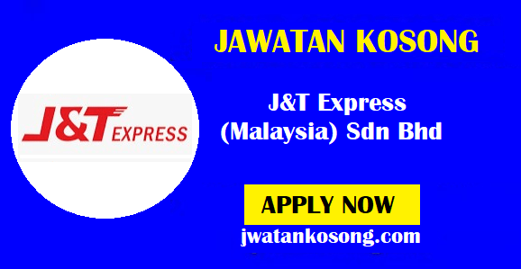 Jawatan Kosong J&T Express (Malaysia) Sdn Bhd, Pelbagai Kekosongan 