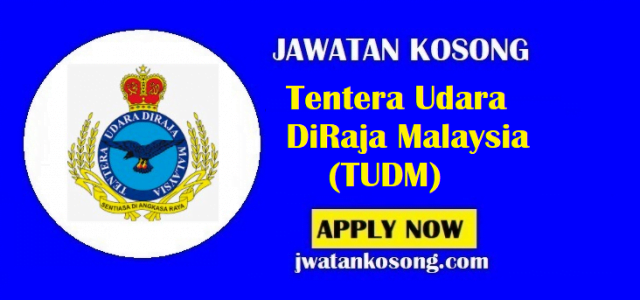Jawatan Kosong Tentera Udara DiRaja Malaysia (TUDM), Tarikh Tutup 31 Ogos 2021