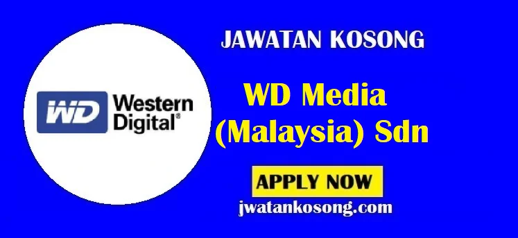 Jawatan Kosong WD Media (Malaysia) Sdn, Pelbagai Kekosongan Di Tawarkan