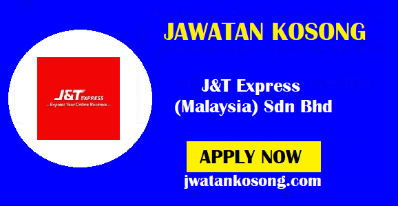 Jawatan Kosong Terkini J&T Express (Malaysia) Sdn Bhd – Northern Selangor (MYR 2,500 – MYR 3,300)