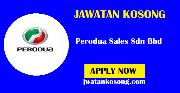 Jawatan Kosong Terkini Di Perodua Sales Sdn Bhd Pelbagai Kekosongan Update Jawatan Kosong