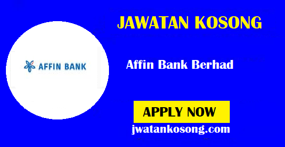 Jawatan Kosong Affin Bank Berhad, Pelbagai Kekosongan Di Tawarkan ...