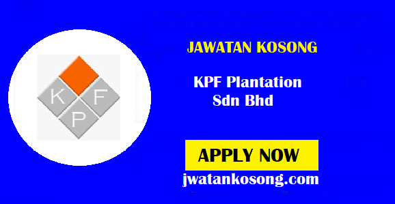 Jawatan Kosong KPF Plantation Sdn Bhd, Tarikh Tutup 30 November 2021