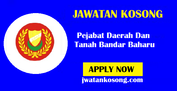 Jawatan Kosong Terkini Pejabat Daerah Dan Tanah Bandar Baharu, 30 November 2021